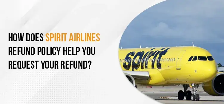 How Does Spirit Airlines Refund Policy Help you Request your Refund?