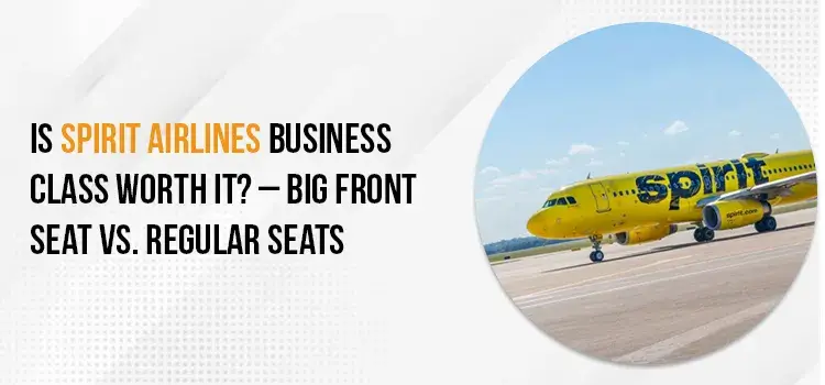 Is Spirit Airlines business Class Worth Getting Paid For? Here Are Complete Details